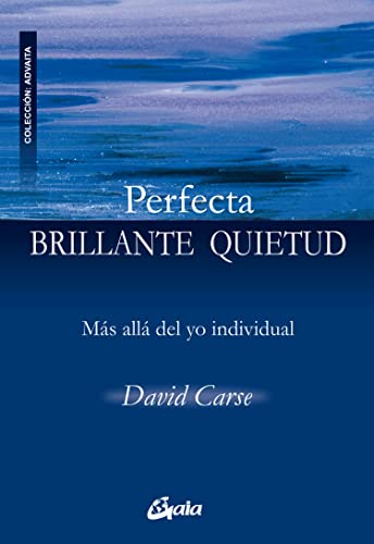 9788484452584: Perfecta Brillante Quietud: Ms all del yo individual (Advaita)