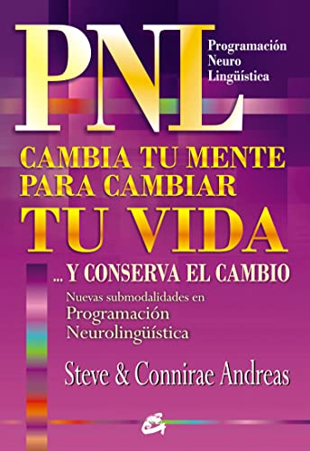 9788484452676: CAMBIA TU MENTE PARA CAMBIAR TU VIDA ...Y CONSERVA EL CAMBIO: NUEVAS SUBMODALIDADES EN PROGRAMACIN NEUROLINGSTICA (Spanish Edition)