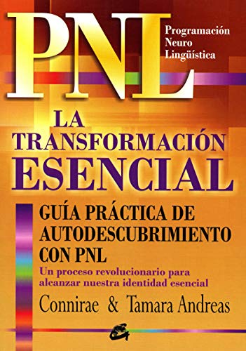 9788484452720: La transformacin esencial : gua prctica de autodescubrimiento con PNL