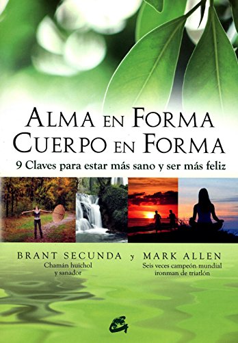 Stock image for ALMA EN FORMA, CUERPO EN FORMA: 9 CLAVES PARA ESTAR MS SANO Y SER MS FELIZ for sale by KALAMO LIBROS, S.L.
