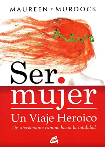 9788484452867: Ser mujer un viaje heroico / Being a woman a heroic journey: Un apasionante camino hacia la totalidad