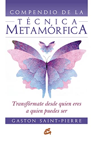 Compendio de la TÃ©cnica MetamÃ³rfica: TransfÃ³rmate desde quien eres a quien puedes ser (9788484453062) by Saint-Pierre, Gaston