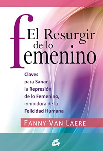 9788484453116: El resurgir de lo femenino: Claves para sanar la represin de lo femenino, inhibidora de la felicidad humana (Taller de la Hechicera)