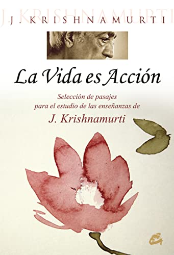 La vida es acciÃ³n: SelecciÃ³n de pasajes para el estudio de las enseÃ±anzas de J. Krishnamurti (Spanish Edition) (9788484453437) by Krishnamurti, Jiddu