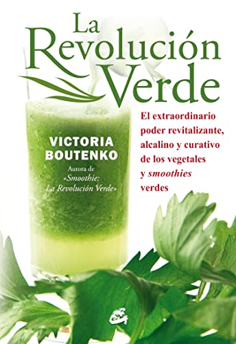 9788484454397: La revolucin verde: El extraordinario poder revitalizante y curativo de los vegetales y smoothies verdes