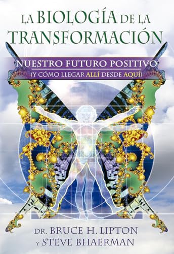 9788484454458: La biologa de la transformacin: Nuestro futuro positivo (y cmo llegar all desde aqu) (Spanish Edition)