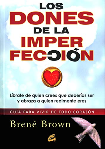 9788484454519: Los dones de la imperfeccin: Gua para vivir de todo corazn. Lbrate de quien crees que deberas ser y abraza a quien realmente eres (Serendipity) (Spanish Edition)
