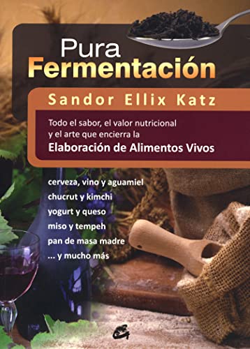 Stock image for Pura fermentacin: Todo el sabor, el valor nutricional y el arte que encierra la elaboracin de alimentos vivos for sale by Ammareal