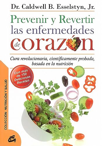 9788484454762: Prevenir y revertir las enfermedades de corazn: Cura revolucionaria, cientficamente probada, basada en la nutricin (Nutricin y salud) (Spanish Edition)