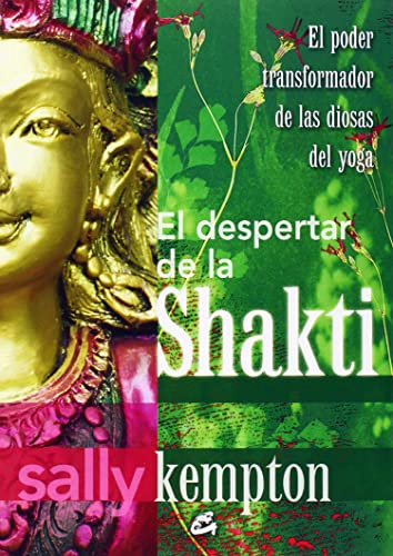 Imagen de archivo de EL DESPERTAR DE LA SHAKTI: EL PODER TRANSFORMADOR DE LAS DIOSAS DEL YOGA a la venta por KALAMO LIBROS, S.L.