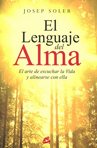 Beispielbild fr El lenguaje del alma: El arte de escuchar la Vida y alinearse con ella (Spanish Edition) zum Verkauf von Goodwill Southern California