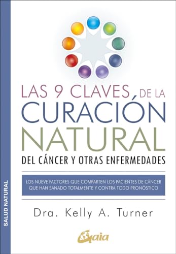 9788484455578: Las 9 Claves De La Curacin Natural Del Cncer Y Otras Enfermedades: Los nueve factores que comparten los pacientes de cncer que han sanado totalmente y contra todo pronstico (Salud natural)