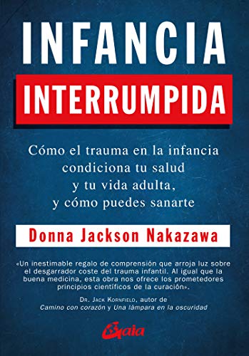 Stock image for INFANCIA INTERRUMPIDA. CMO EL TRAUMA EN LA INFANCIA CONDICIONA TU SALUD Y TU VIDA ADULTA, Y CMO PUEDES SANARTE for sale by KALAMO LIBROS, S.L.