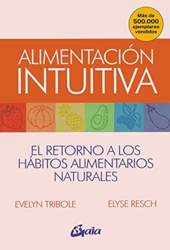 Stock image for ALIMENTACIN INTUITIVA. El retorno a los hbitos alimentarios naturales for sale by KALAMO LIBROS, S.L.