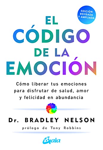 Imagen de archivo de EL CDIGO DE LA EMOCIN. Cmo liberar tus emociones para disfrutar de salud, amor y felicidad en abundancia a la venta por KALAMO LIBROS, S.L.