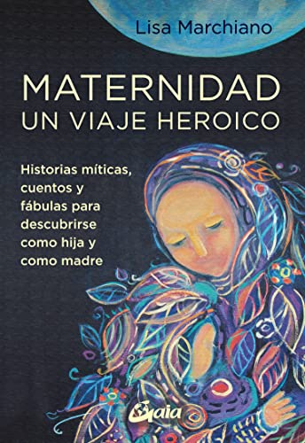 Imagen de archivo de Maternidad, un viaje heroico: Historias mticas, cuentos y fbulas para descubrirse como hija y como madre (Taller de la hechicera) a la venta por medimops