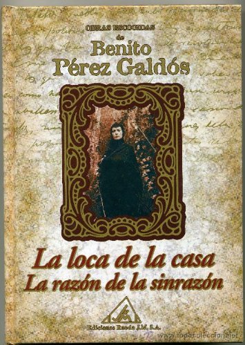 9788484471783: Obras escogidas de Benito Prez Galds: La loca de la casa ; La razn de la sin razn: Vol.(15)