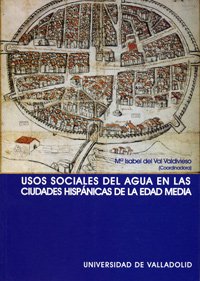 USOS SOCIALES DEL AGUA EN LAS CIUDADES HISPÁNICAS DE LA EDAD MEDIA (3) (Spanish Edition) VAL VALD...