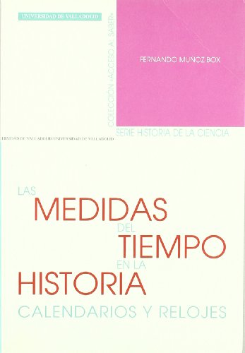 9788484482581: Las medidas del tiempo en la historia: calendarios y relojes