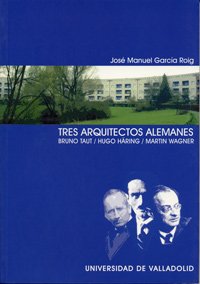 9788484482888: Tres arquitectos alemanes : Bruno Taut, Hugo Häring, Martin Wagner (SIN COLECCION)