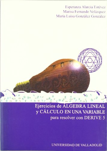 Imagen de archivo de EJERCICIOS DE ALGEBRA LINEAL Y CALCULO EN UNA VARIABLE PARA RESOLVER CON DERIVE a la venta por Antrtica