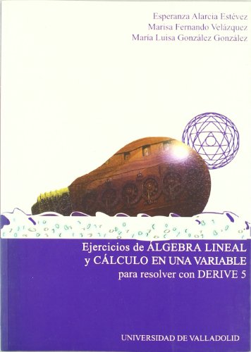 Stock image for EJERCICIOS DE ALGEBRA LINEAL Y CALCULO EN UNA VARIABLE PARA RESOLVER CON DERIVE for sale by Antrtica