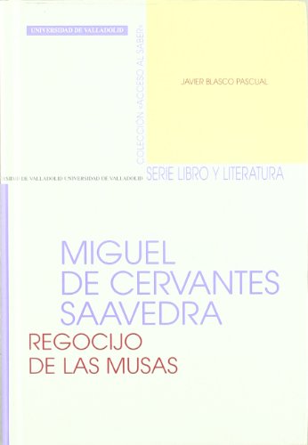 Miguel de Cervantes Saavedra: regocijo de las musas - Vega Gracía-Luengos, Germán; Francisco J. Blasco Pascual