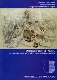 Imagen de archivo de Brindis Con El Pasado, Un. La Cerveza Hace 4500 Aos En La Peninsula Iberica a la venta por Iridium_Books