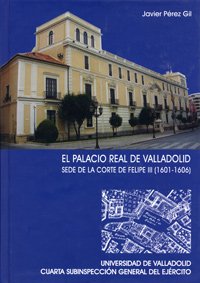 Stock image for PALACIO REAL DE VALLADOLID, EL. SEDE DE LA CORTE DE FELIPE III (1601-1606) for sale by medimops