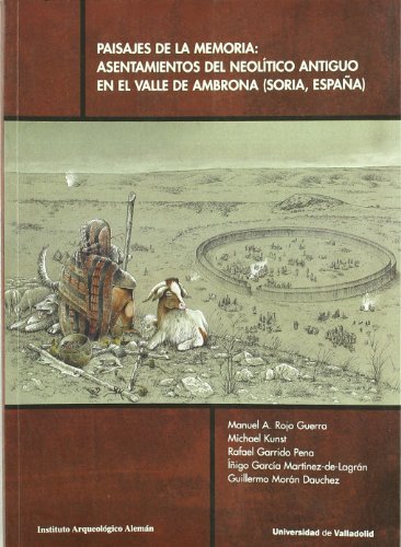 Paisajes de la Memoria Asentamientos del Neolitico Antiguo en el Valle de Ambrona Soria Espana