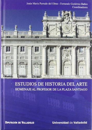 Imagen de archivo de ESTUDIOS DE HISTORIA DEL ARTE. HOMENAJE AL PROFESOR DE LA PLAZA SANTIAGO a la venta por Zilis Select Books