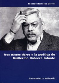 Beispielbild fr Tres Tristes Tigres y la Potica de Guillermo Cabrera Infante zum Verkauf von Hamelyn