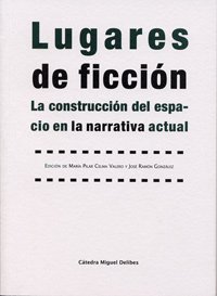 Imagen de archivo de LUGARES DE FICCIN. LA CONSTRUCCIN DEL ESPACIO EN LA NARRATIVA ACTUAL a la venta por Hilando Libros