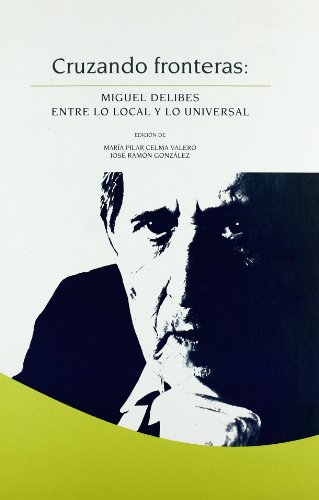 Stock image for CRUZANDO FRONTERAS: MIGUEL DELIBES ENTRE LO LOCAL Y LO UNIVERSAL for sale by Zilis Select Books