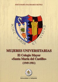 Imagen de archivo de MUJERES UNIVERSITARIAS. EL COLEGIO MAYOR "SANTA MARA DEL CASTILLO" (1949-1981) a la venta por Hilando Libros