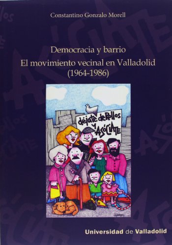 Imagen de archivo de DEMOCRACIA Y BARRIO: El movimiento vecinal en Valladolid (1964-1986) a la venta por KALAMO LIBROS, S.L.