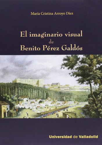 Imagen de archivo de EL IMAGINARIO VISUAL DE BENITO PEREZ GALDOS a la venta por KALAMO LIBROS, S.L.