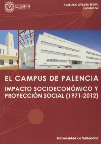 9788484487395: CAMPUS DE PALENCIA, EL. IMPACTO SOCIOECONMICO Y PROYECCIN SOCIAL (1971-2012) (SIN COLECCION)