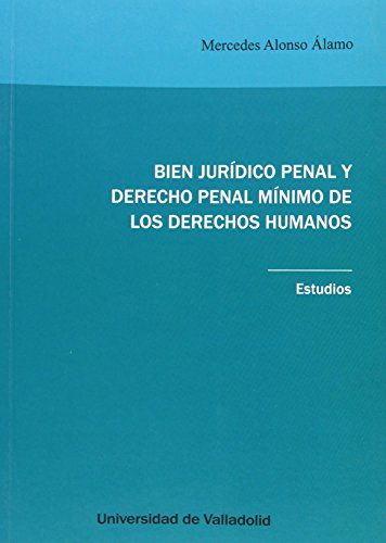 Imagen de archivo de BIEN JURDICO PENAL Y DERECHO PENAL MNIMO DE LOS DERECHOS HUMANOS: Estudios a la venta por KALAMO LIBROS, S.L.