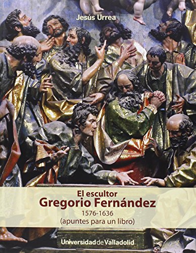 9788484488064: El Escultor Gregorio Fernndez 1576-1636 (Apuntes para un libro)
