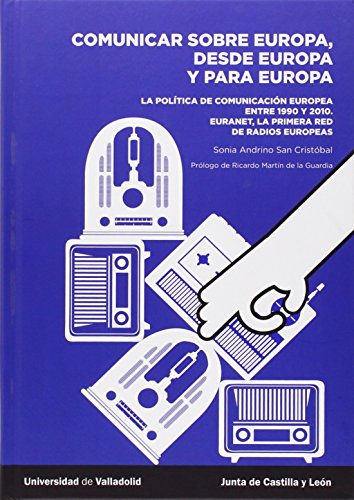 9788484488118: COMUNICAR SOBRE EUROPA, DESDE EUROPA Y PARA EUROPA. La poltica de comunicacin europea entre 1950 y