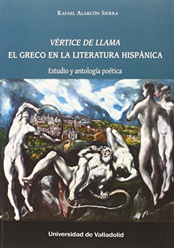 Stock image for VRTICE DE LLAMA. EL GRECO EN LA LITERATURA HISPNICA. Estudio y antologa po tica for sale by Books From California