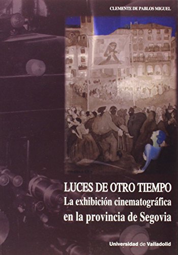 Imagen de archivo de LUCES DE OTRO TIEMPO. LA EXHIBICION CINEMATOGRAFICAEN LA PROVINCIA DE SEGOVIA a la venta por MARCIAL PONS LIBRERO