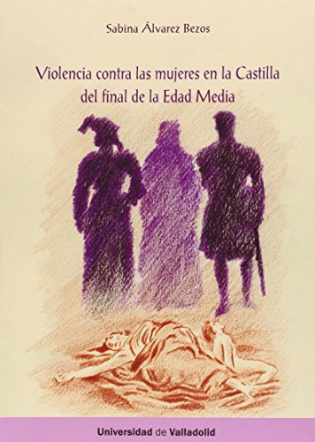 Imagen de archivo de VIOLENCIA CONTRA LAS MUJERES EN LA CASTILLA DEL FINAL DE LA EDAD MEDIA a la venta por KALAMO LIBROS, S.L.