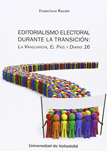 Beispielbild fr EDITORIALISMO ELECTORAL DURANTE LA TRANSICIN: LA VANGUARDIA, EL PAS Y DIARIO 16 zum Verkauf von KALAMO LIBROS, S.L.