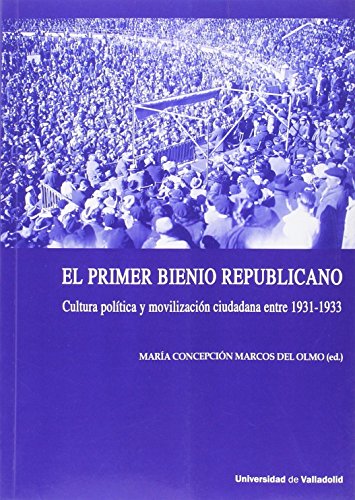 Imagen de archivo de EL PRIMER BIENIO REPUBLICANO: CULTURA POLTICA Y MOVILIZACIN CIUDADANA ENTRE 1931-1933 a la venta por KALAMO LIBROS, S.L.