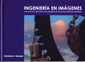 Stock image for INGENIERA EN IMGENES A TRAVS DE LOS 25 AOS DEL CONCURSO FOTOGRFICO DE LA ESCUELA DE INGENIERAS INDUSTRIALES for sale by KALAMO LIBROS, S.L.