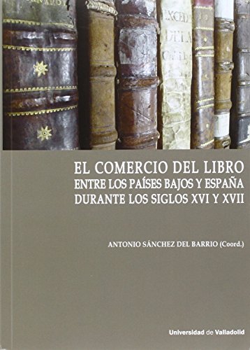 Imagen de archivo de EL COMERCIO DEL LIBRO ENTRE LOS PASES BAJOS Y ESPAA DURANTE LOS SIGLOS XVI Y XVII a la venta por KALAMO LIBROS, S.L.