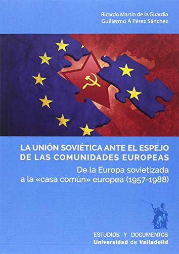 Stock image for LA UNIN SOVITICA ANTE EL ESPEJO DE LAS COMUNIDADES EUROPEAS: DE LA EUROPA SOVIETIZADA A LA "CASA COMN" EUROPEA (1957-1988) for sale by KALAMO LIBROS, S.L.