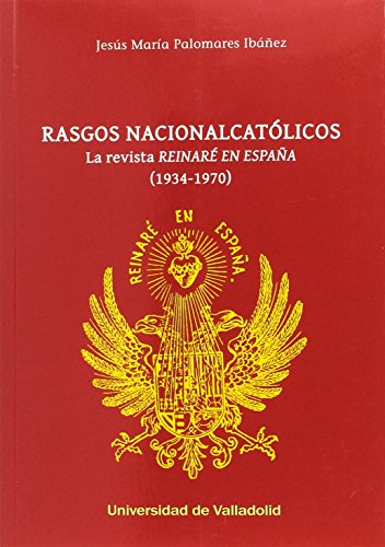 Imagen de archivo de RASGOS NACIONALCATLICOS: LA REVISTA "REINAR EN ESPAA" (1934-1970) a la venta por KALAMO LIBROS, S.L.